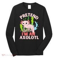 Pretend I'm An Axolotl Long Sleeve Shirt thumb 0