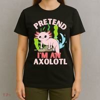 Pretend I'm An Axolotl T-Shirt thumb 4