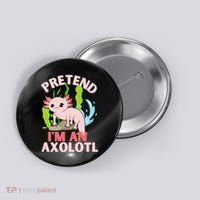 Pretend I'm An Axolotl Button thumb 0