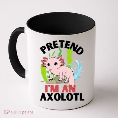 Pretend I'm An Axolotl Coffee Mug