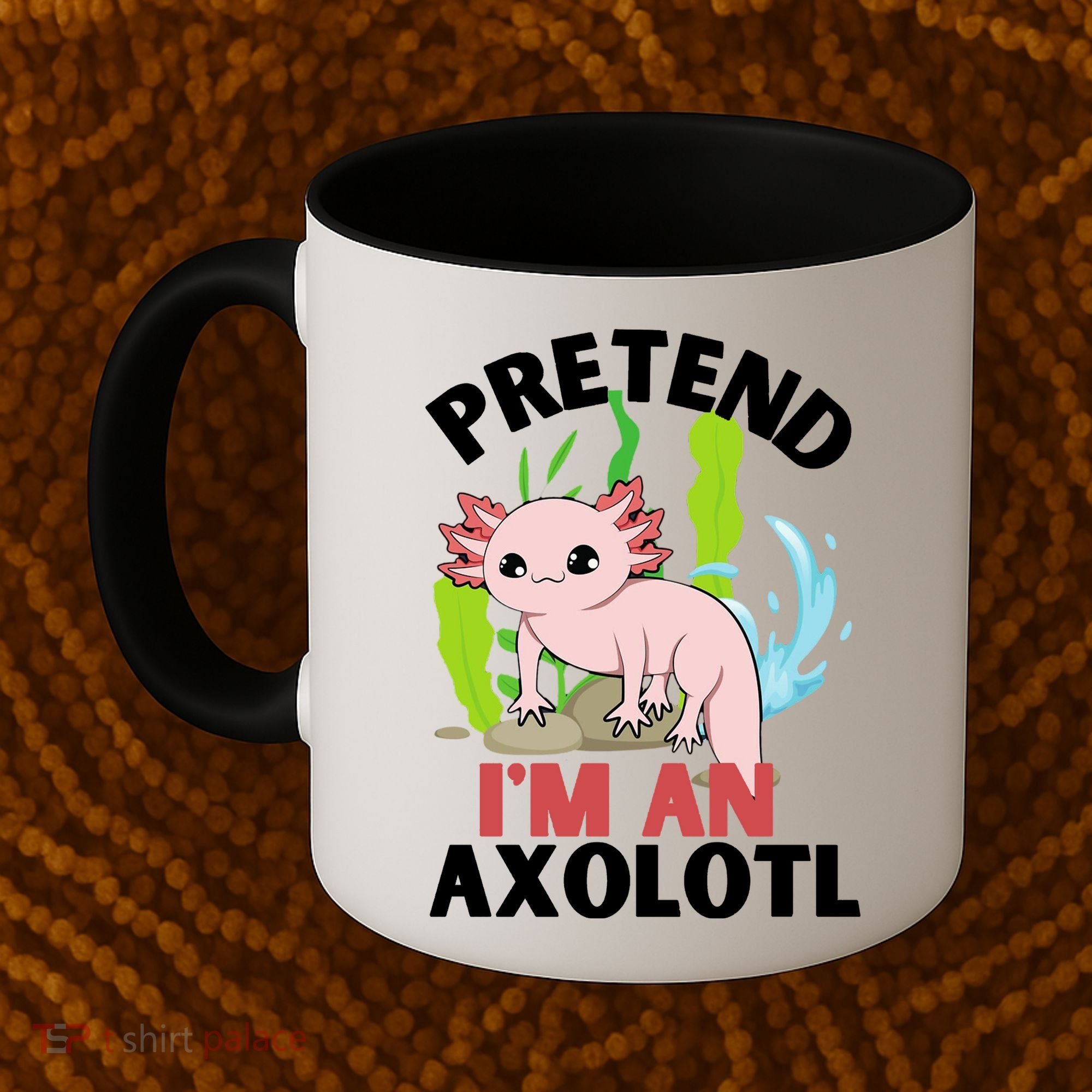 Pretend I'm An Axolotl Coffee Mug