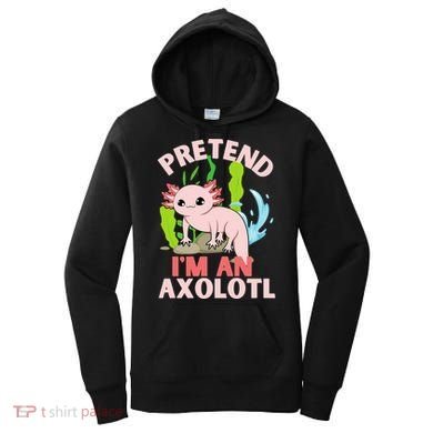 Pretend I'm An Axolotl Women's Hoodie