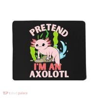 Pretend I'm An Axolotl Mousepad thumb 0
