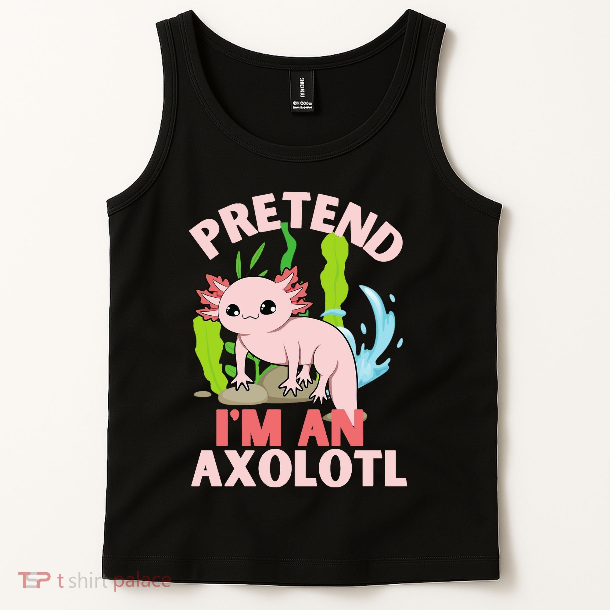 Pretend I'm An Axolotl Tank Top