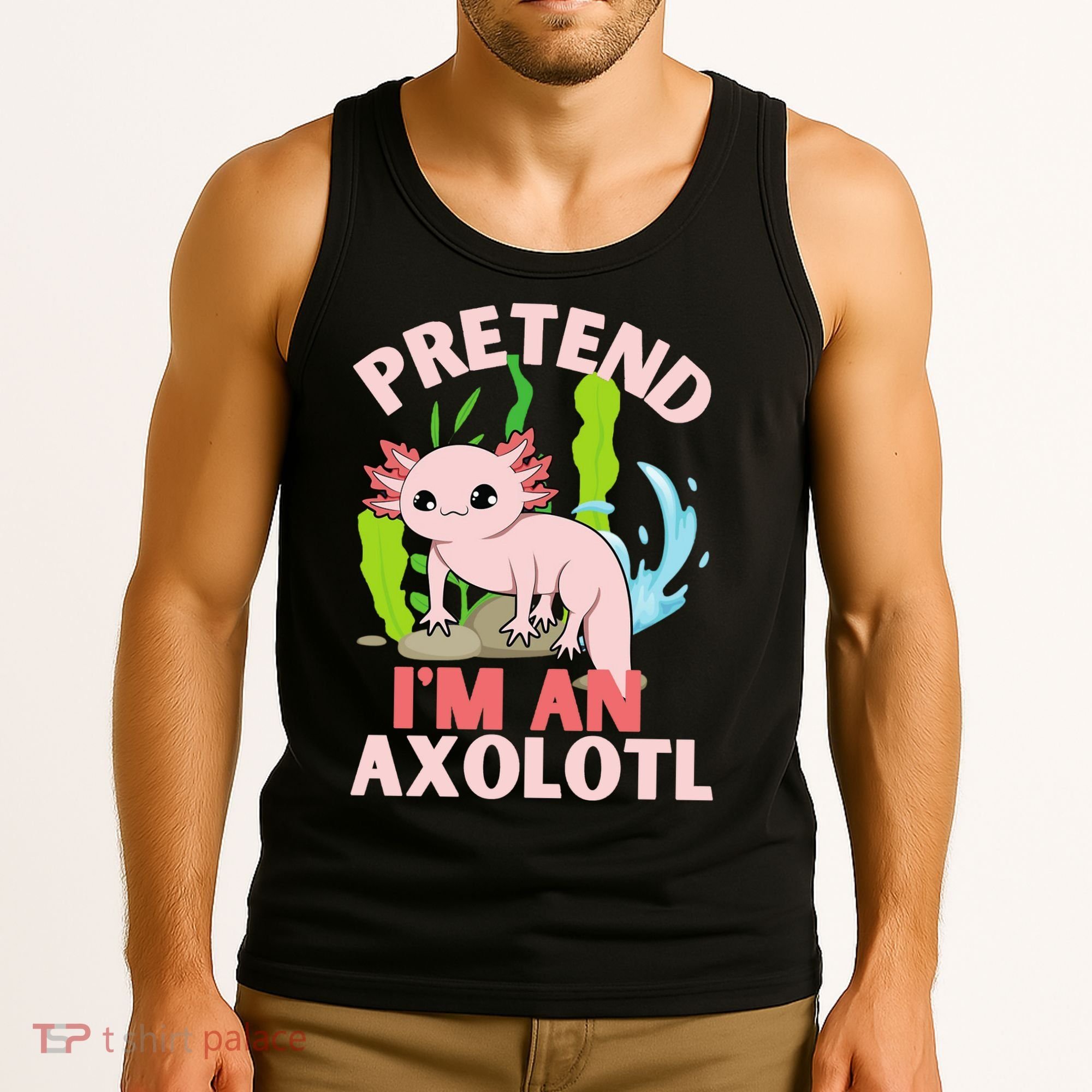 Pretend I'm An Axolotl Tank Top