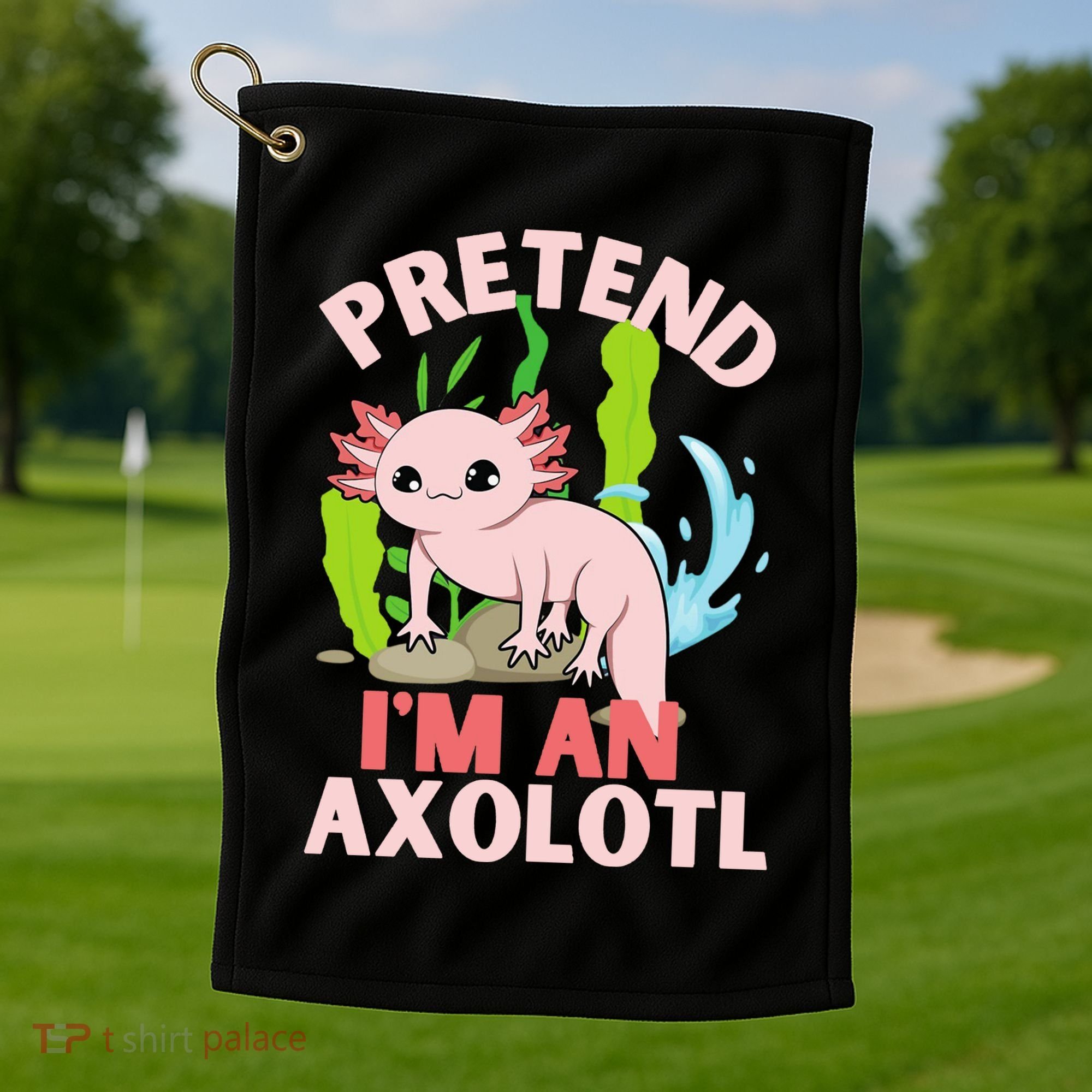 Pretend I'm An Axolotl Golf Towel