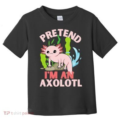 Pretend I'm An Axolotl Toddler T-Shirt