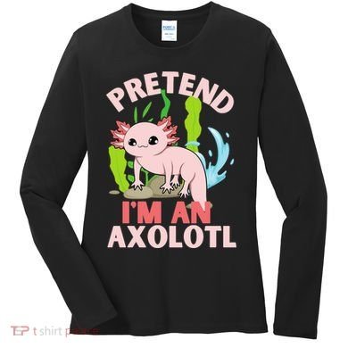Pretend I'm An Axolotl Women's Long Sleeve Shirt