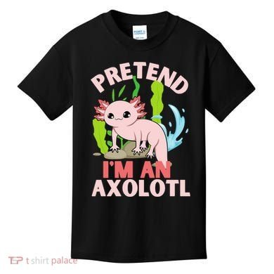 Pretend I'm An Axolotl Kids T-Shirt