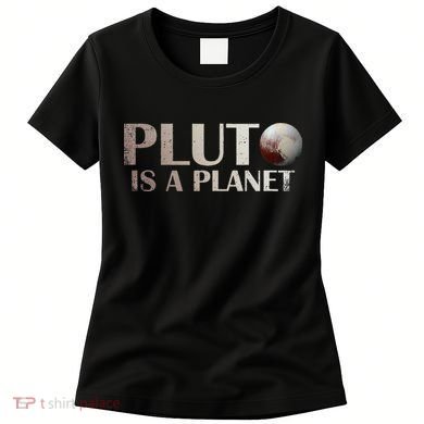 Pluto Is A Planet Women's T-Shirt