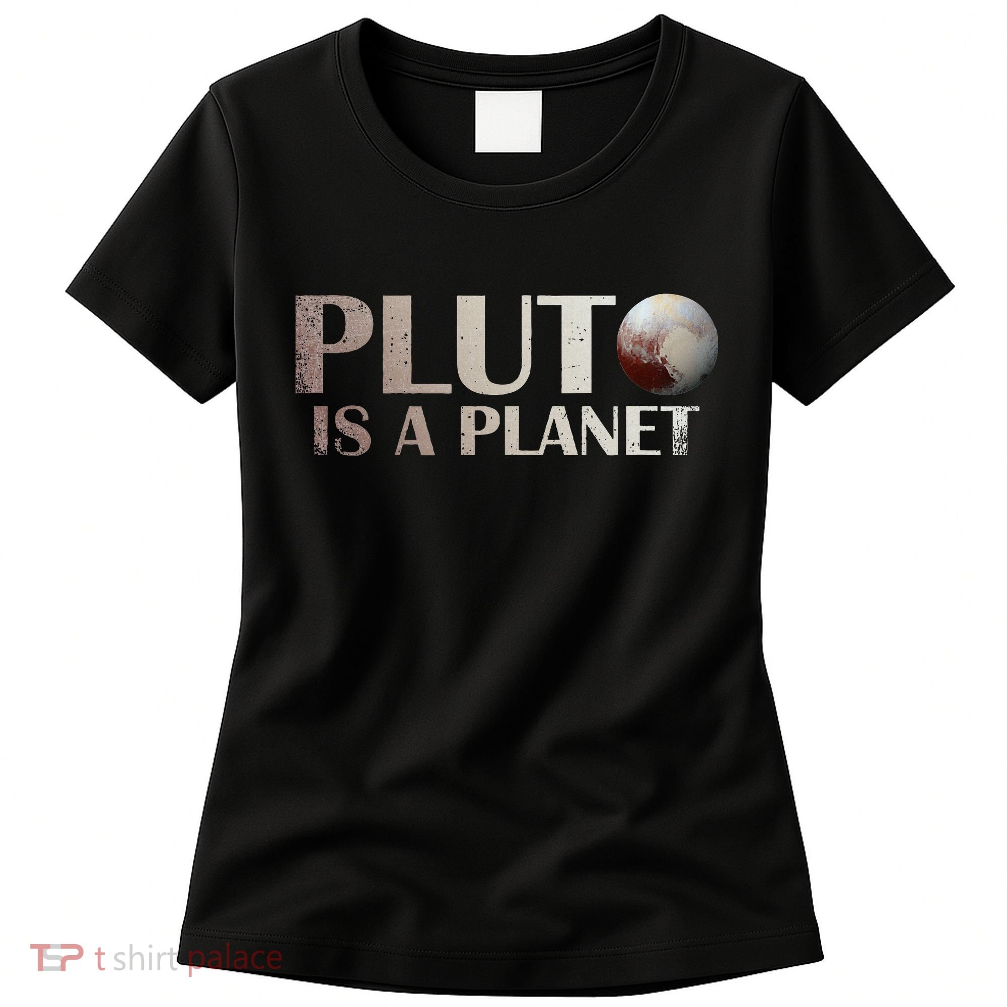 Pluto Is A Planet Women's T-Shirt