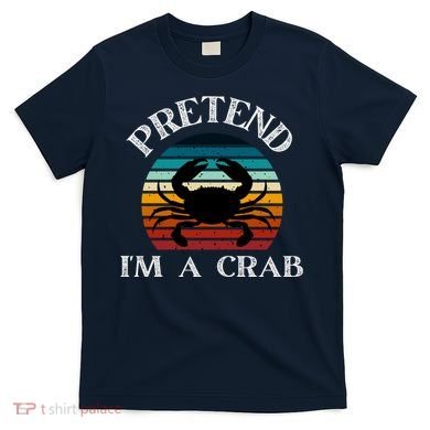 Pretend I'm A Crab T-Shirt