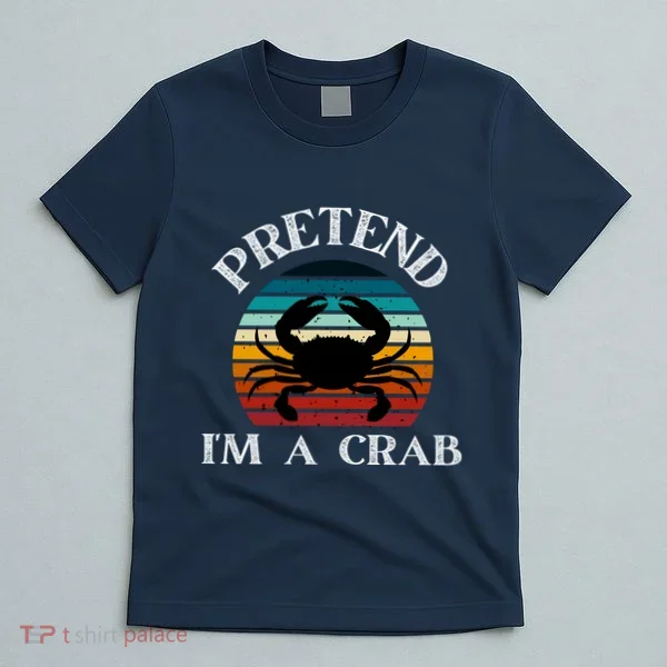 Pretend I'm A Crab T-Shirt