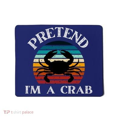 Pretend I'm A Crab Mousepad