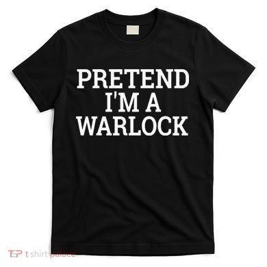 Pretend IM A Warlock Lazy Halloween Easy Costume T-Shirt