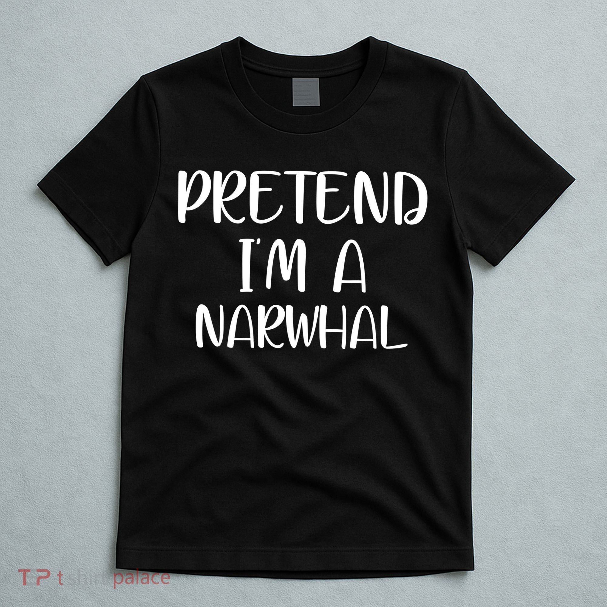 Pretend Im A Narwhal T-Shirt