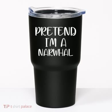 Pretend Im A Narwhal Tumbler