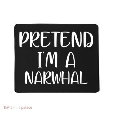 Pretend Im A Narwhal Mousepad