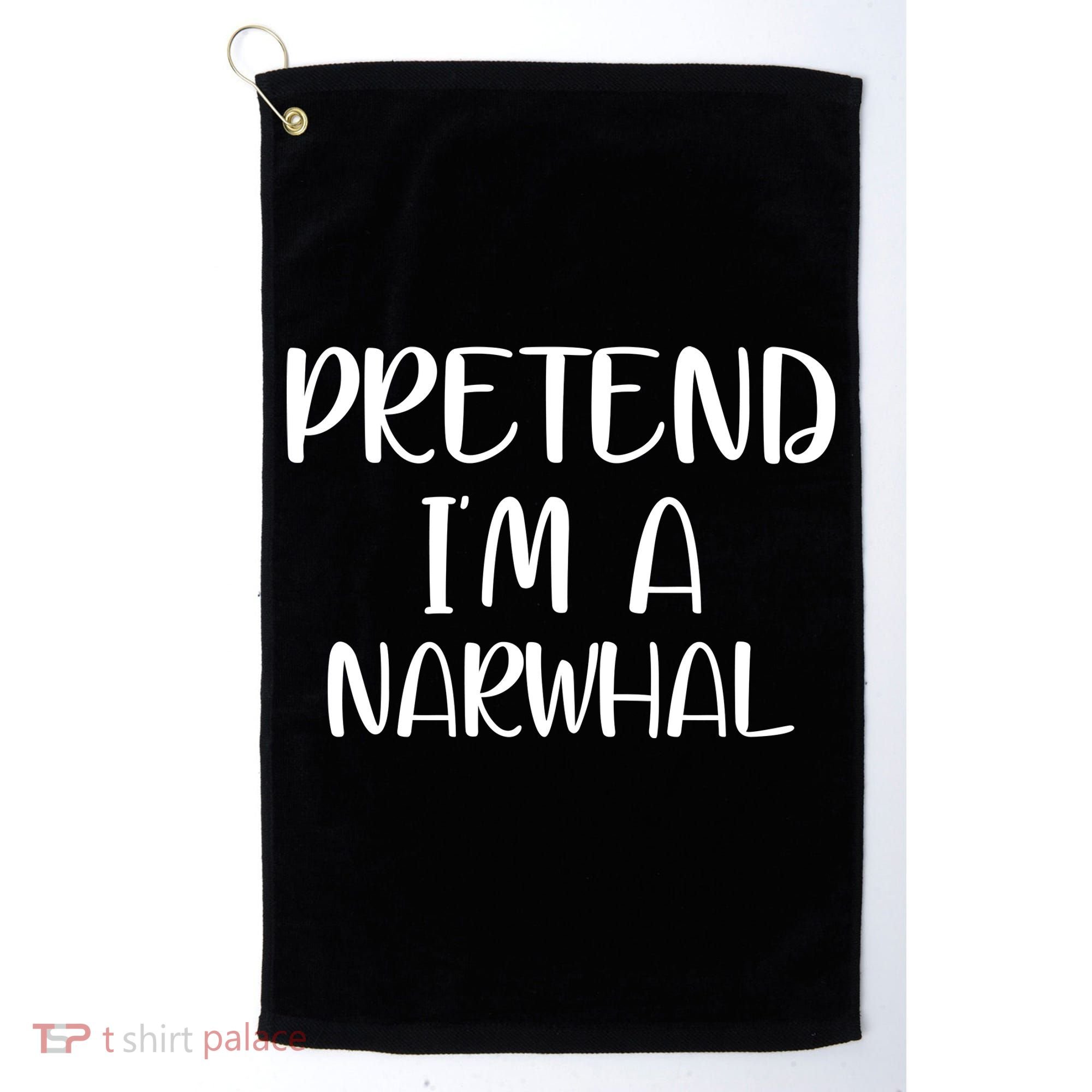 Pretend Im A Narwhal Golf Towel