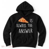 Pizza Is Always The Answer Funny Pizza Hoodie thumb 0