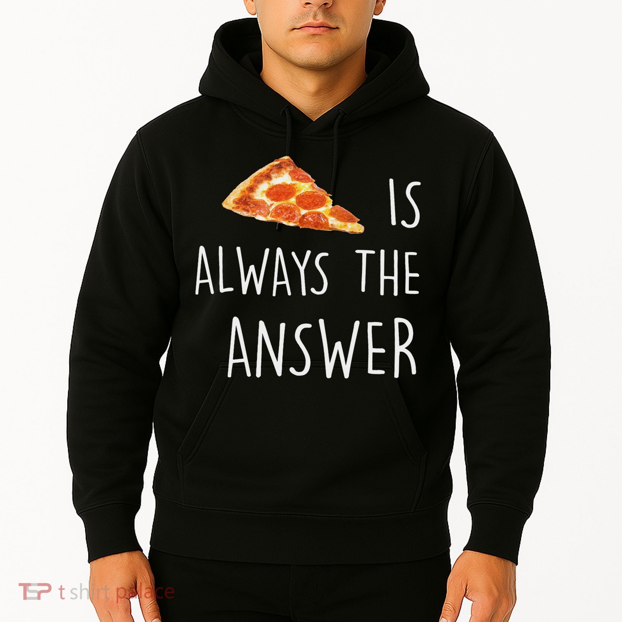 Pizza Is Always The Answer Funny Pizza Hoodie