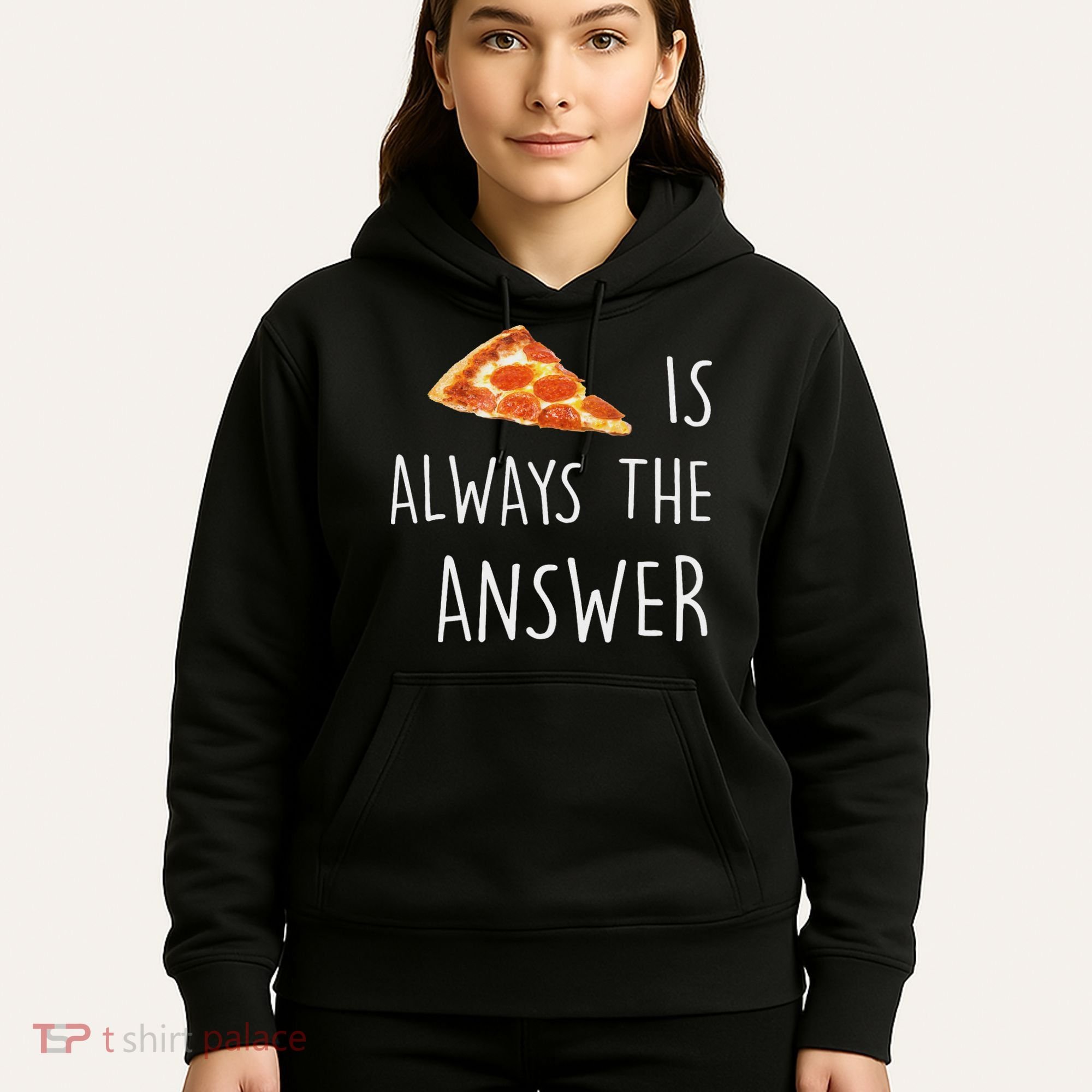 Pizza Is Always The Answer Funny Pizza Hoodie