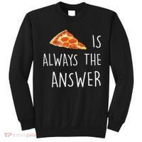Pizza Is Always The Answer Funny Pizza Sweatshirt thumb 0