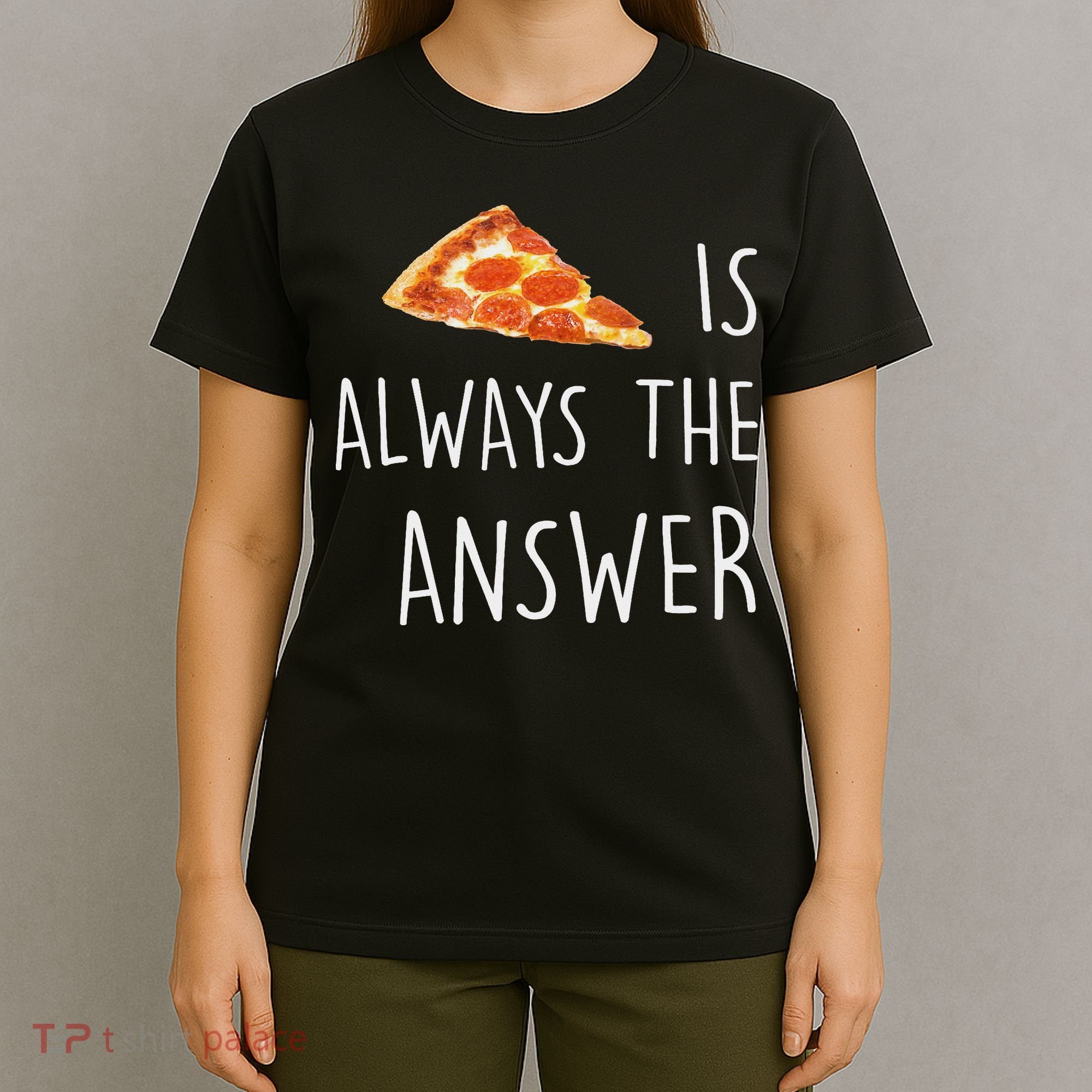 Pizza Is Always The Answer Funny Pizza T-Shirt