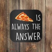 Pizza Is Always The Answer Funny Pizza Coaster thumb 0