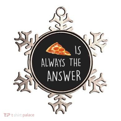 Pizza Is Always The Answer Funny Pizza Ornament