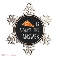 Pizza Is Always The Answer Funny Pizza Ornament thumb 0