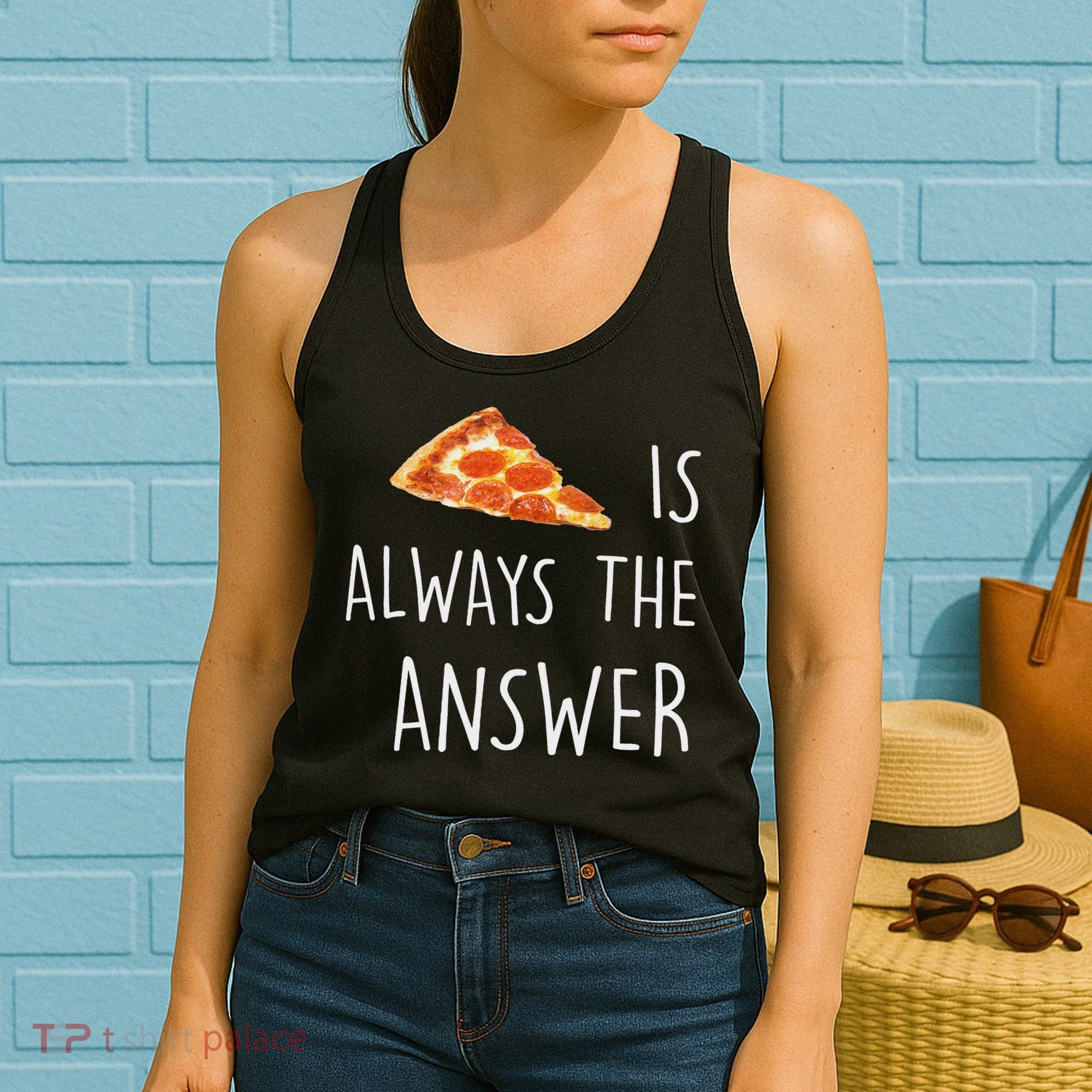 Pizza Is Always The Answer Funny Pizza Women's Tank Top
