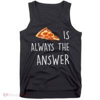 Pizza Is Always The Answer Funny Pizza Tank Top thumb 0