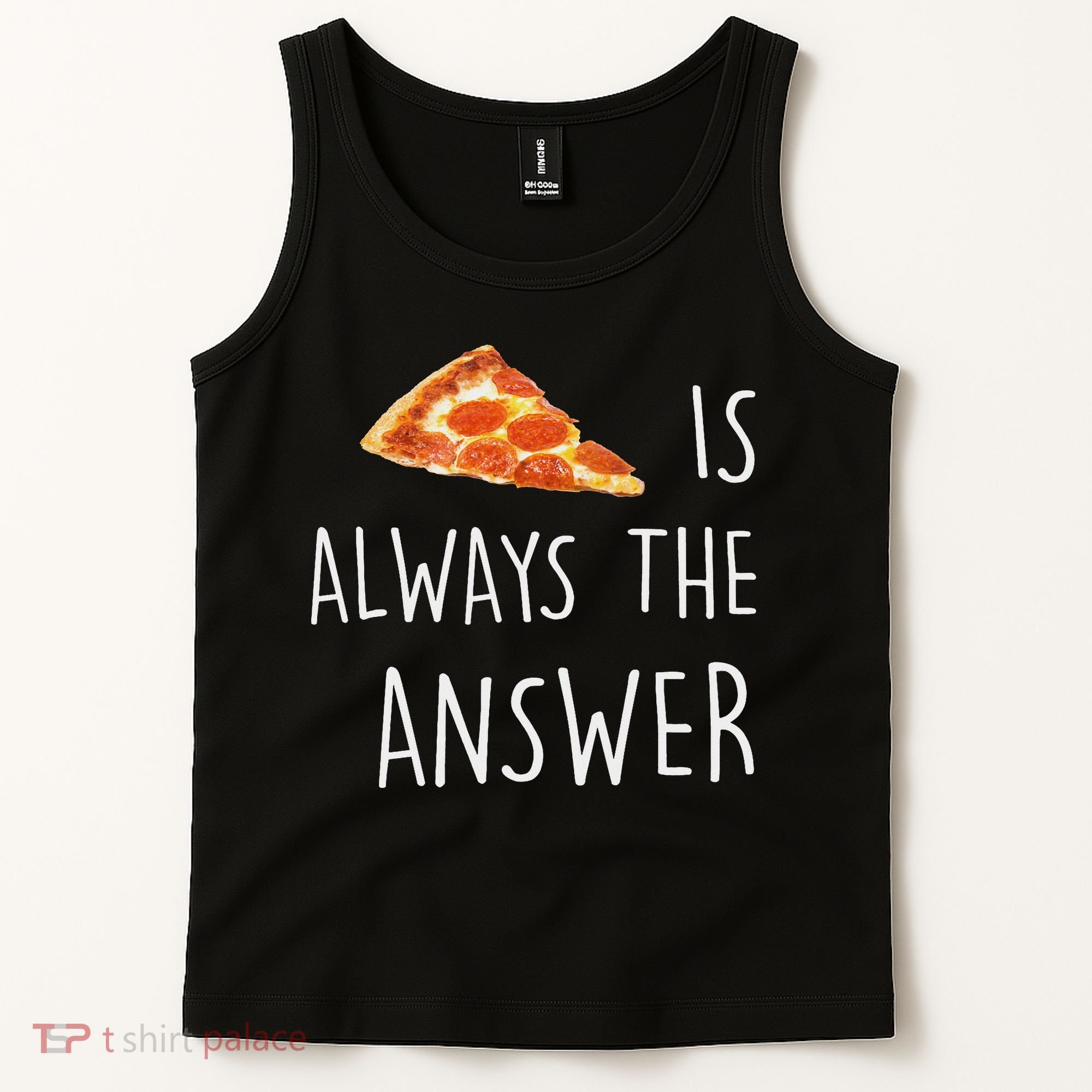 Pizza Is Always The Answer Funny Pizza Tank Top