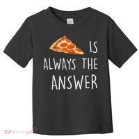 Pizza Is Always The Answer Funny Pizza Toddler T-Shirt thumb 0