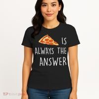 Pizza Is Always The Answer Funny Pizza Women's T-Shirt thumb 4