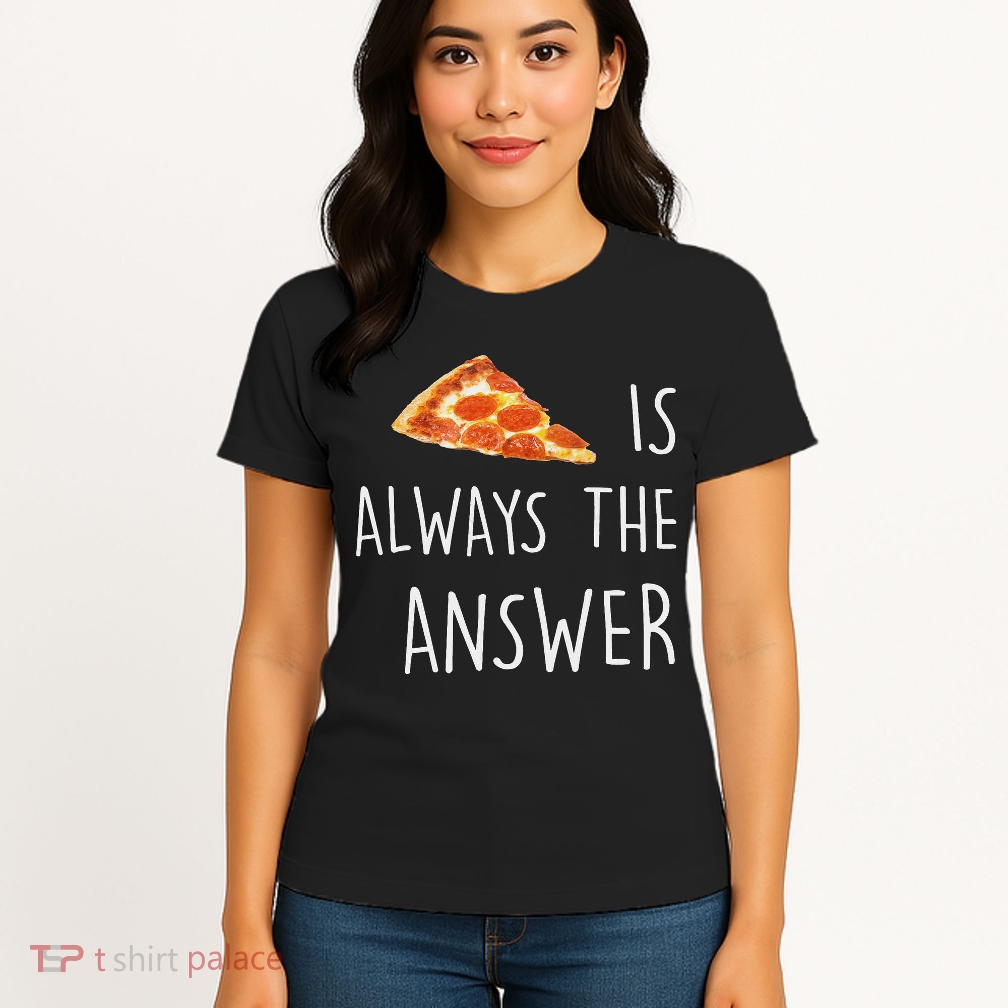 Pizza Is Always The Answer Funny Pizza Women's T-Shirt