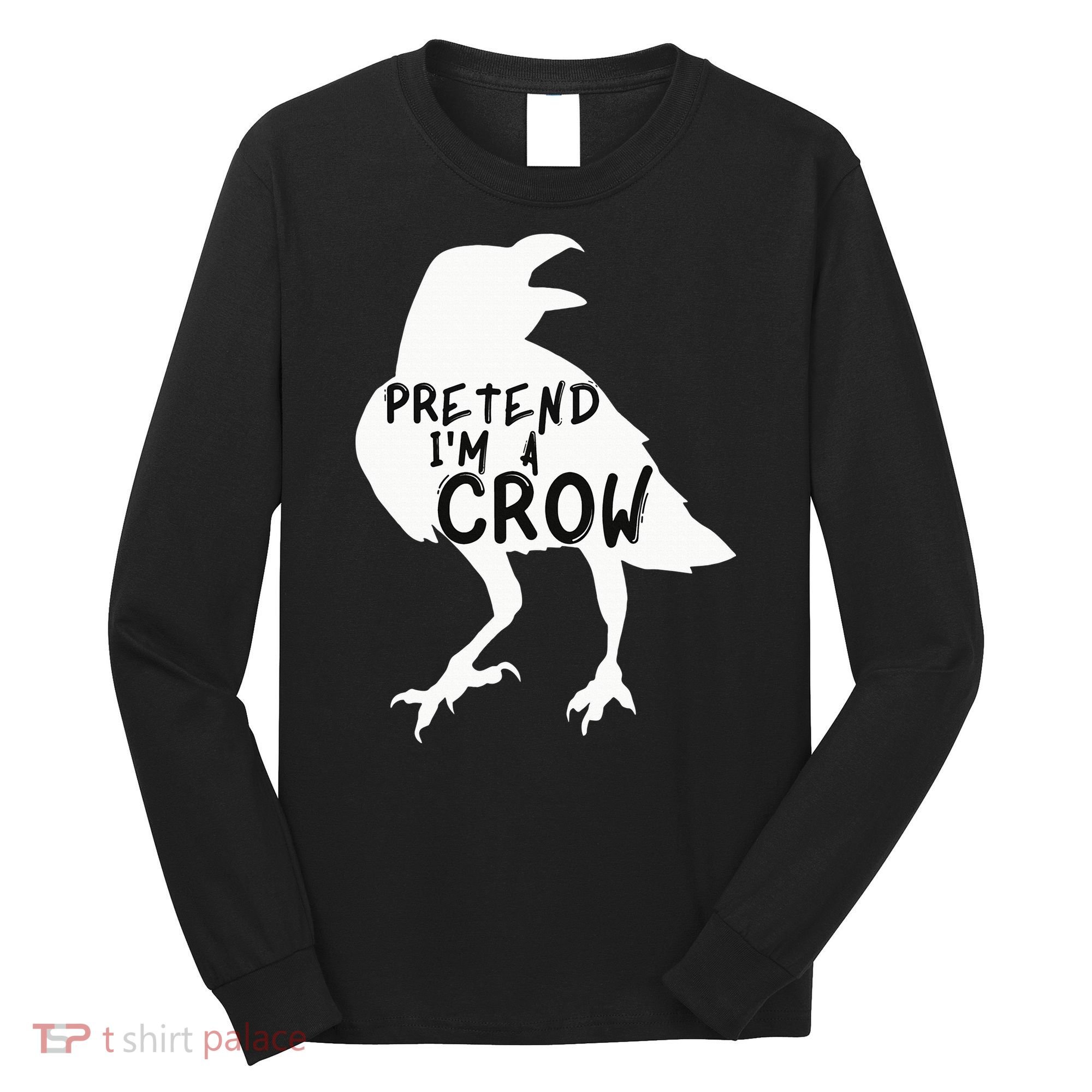 PRETEND I'M A CROW Funny Lazy Halloween Costume CROW Long Sleeve Shirt