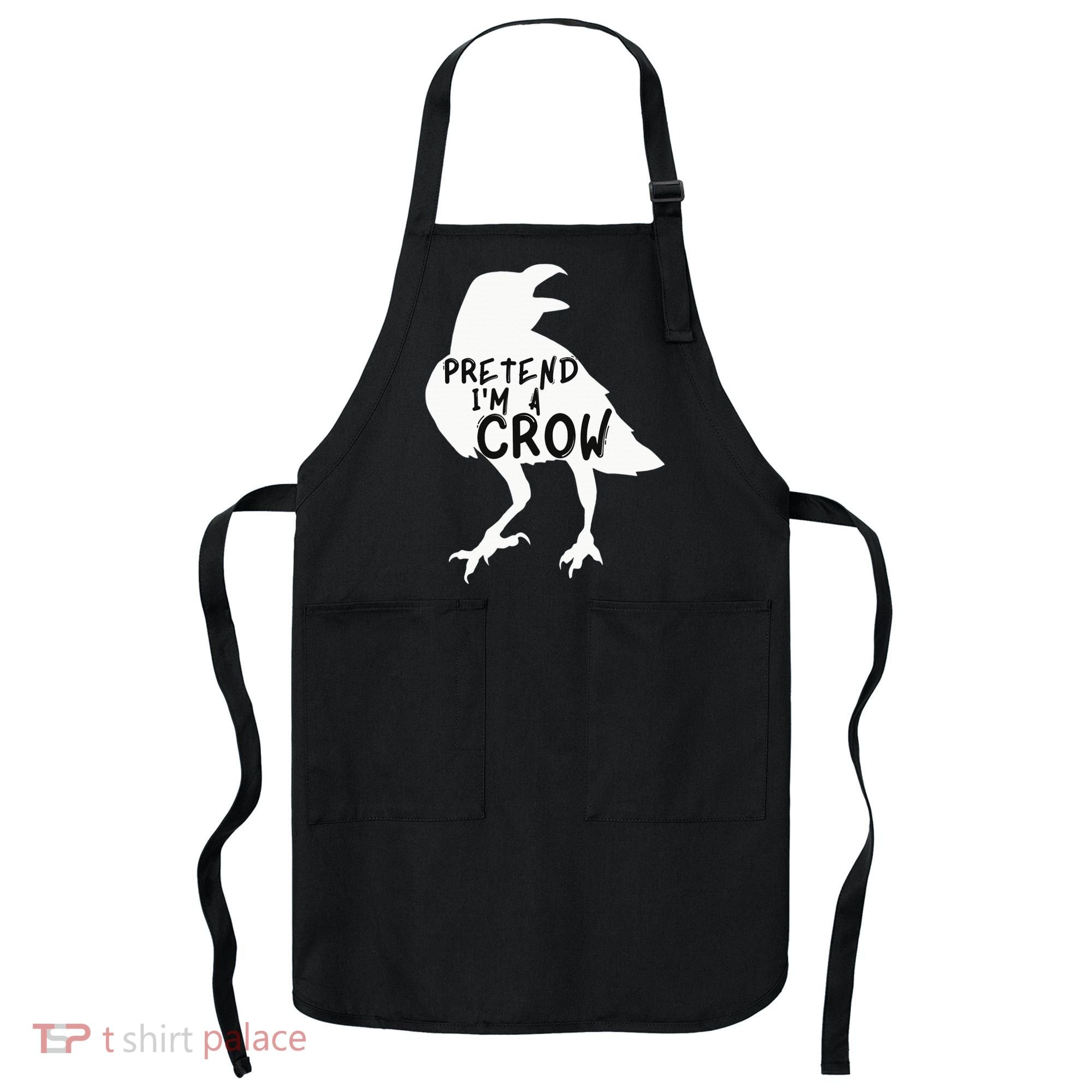 PRETEND I'M A CROW Funny Lazy Halloween Costume CROW Apron