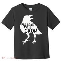 PRETEND I'M A CROW Funny Lazy Halloween Costume CROW Toddler T-Shirt thumb 0