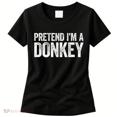 Pretend IM A Donkey Matching Costume Women's T-Shirt