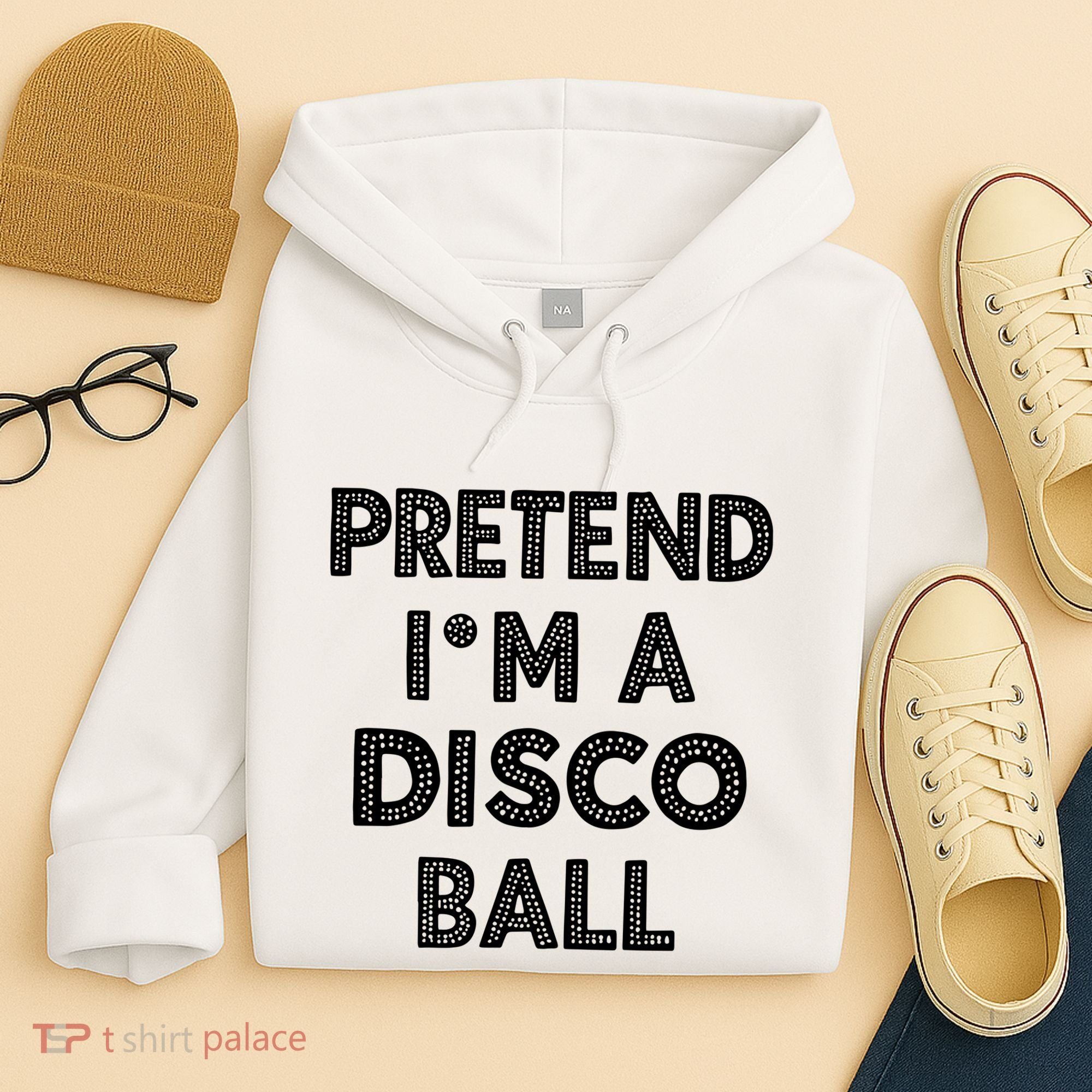 Pretend IM A Disco Ball Hoodie