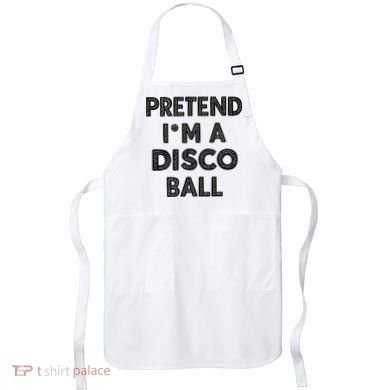 Pretend IM A Disco Ball Apron