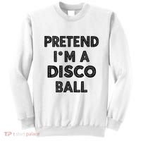 Pretend IM A Disco Ball Sweatshirt thumb 0