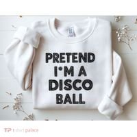 Pretend IM A Disco Ball Sweatshirt thumb 2
