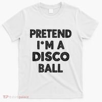 Pretend IM A Disco Ball T-Shirt thumb 0
