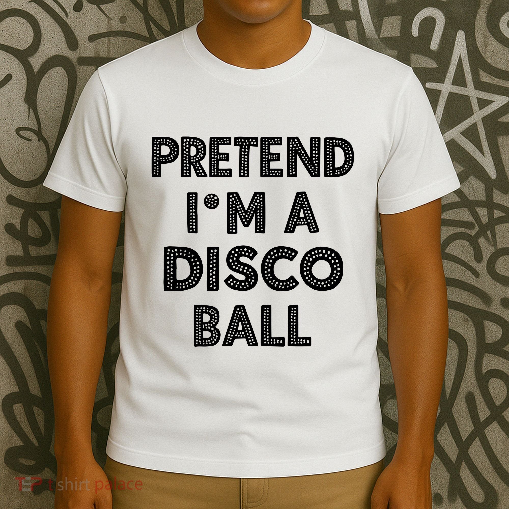 Pretend IM A Disco Ball T-Shirt