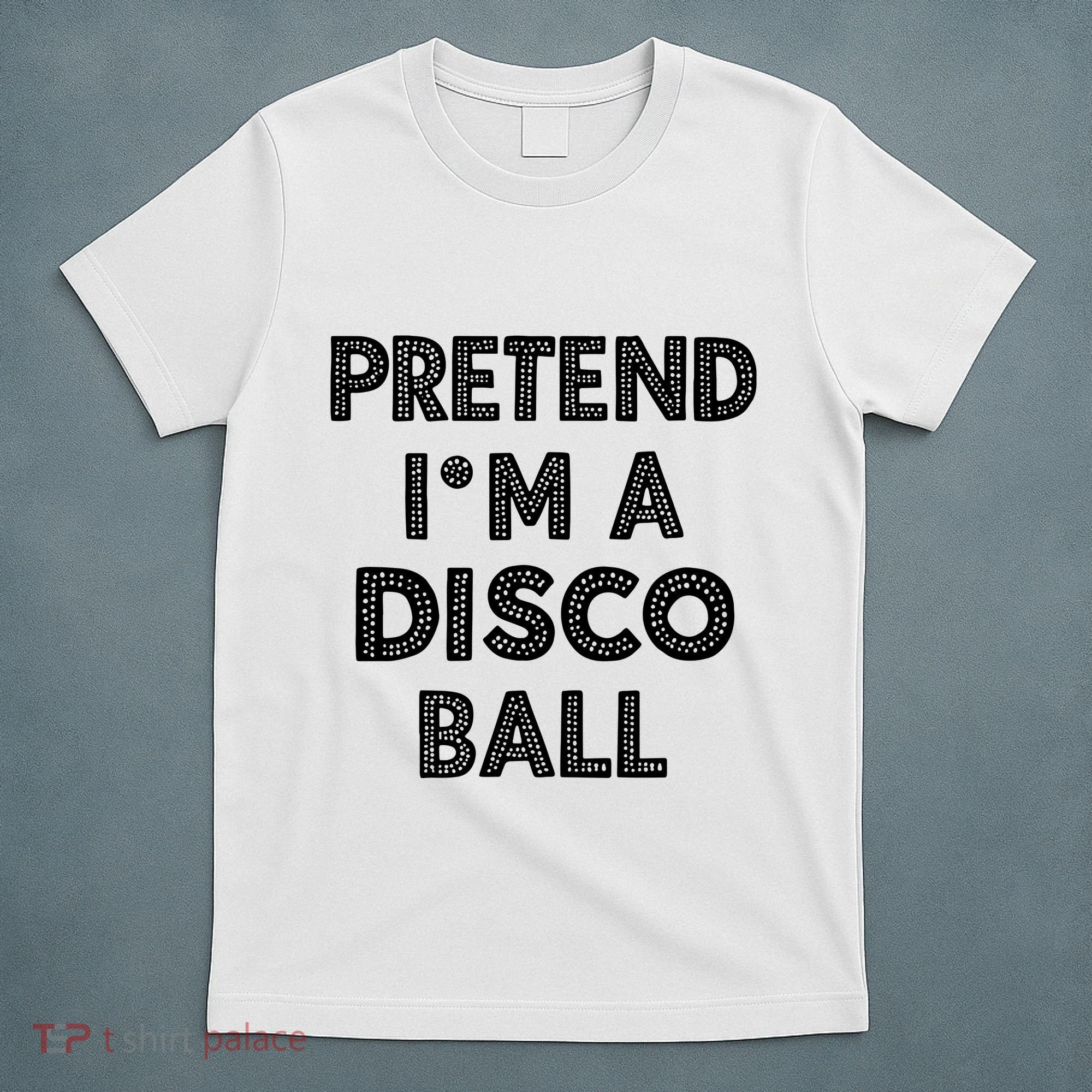 Pretend IM A Disco Ball T-Shirt