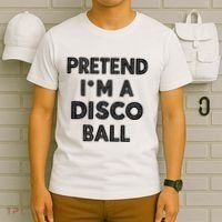 Pretend IM A Disco Ball T-Shirt thumb 6