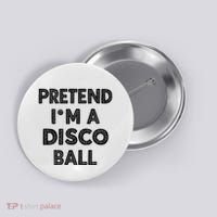 Pretend IM A Disco Ball Button thumb 0